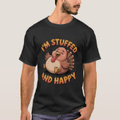 Funny Thanksgiving Turkey – I’m Stuffed and Happy T-Shirt (Vorderseite)