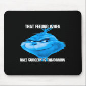Funny That Feeling When Knee Surgery Is Tomorrow M Mousepad (Vorne)