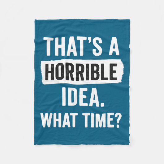 Funny That's A Horrible Idea What Time_ Sarcastic  Fleecedecke (Vorderseite)