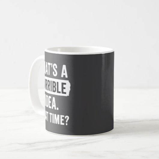 Funny That's A Horrible Idea What Time_ Sarcastic  Kaffeetasse (Vorderseite Links)