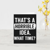 Funny That's A Horrible Idea What Time_ Sarcastic  Karte (Gelbe Blume)