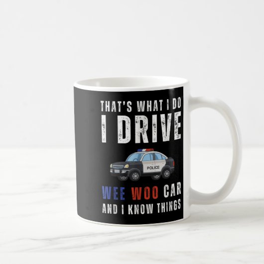 Funny That's What I Do I Drive Wee Woo Car Lice Kaffeetasse (Rechts)