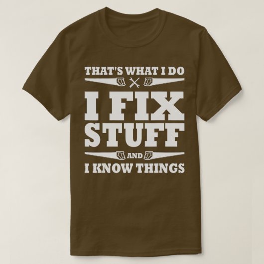 Funny Thats What I Do I Fix Stuff And I Know Thing T-Shirt (Design vorne)
