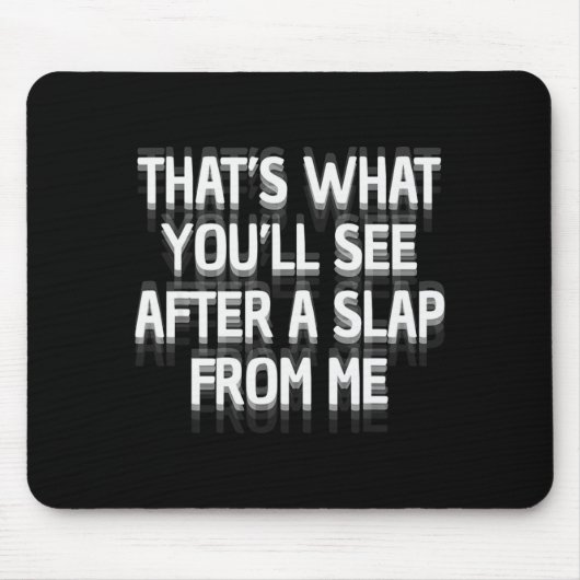Funny That's What You'll See After A Slap From Me  Mousepad (Vorne)