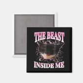 Funny the Beast Inside Me Albern Cat Meme Spaß Cha Magnet (Vorderseite/Rückseite)