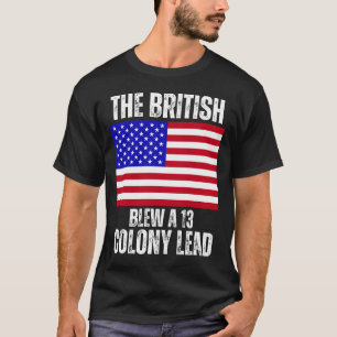 Funny The British Blew A 13 Colony Lead T-Shirt