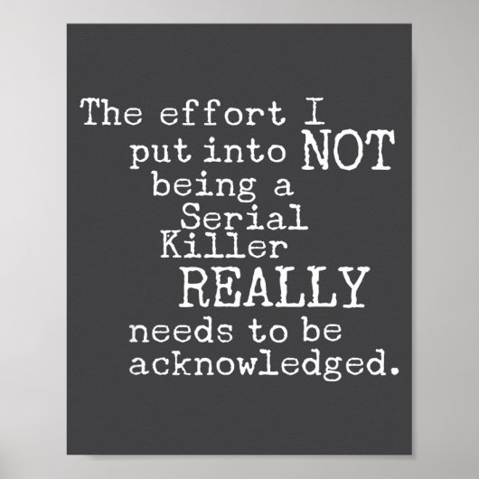 Funny The Effort I Put Into Not Being A Serial Kil Poster (Vorne)