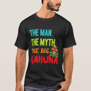Funny the Man The Myth The Big Kahuna Men Tiki F T-Shirt