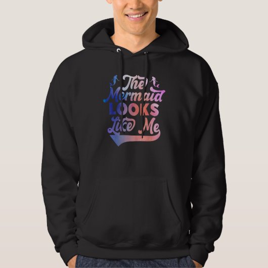 Funny The Mermaid Looks Like Me Quote_2 Hoodie (Vorderseite)