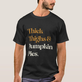 Funny Thick Thighs Pumpkin Pie Erntedank T-Shirt