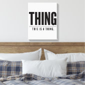 Funny Thing | This Is A Thing | Sarcastic Leinwanddruck (Insitu (Schlafzimmer))