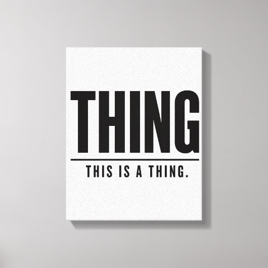 Funny Thing | This Is A Thing | Sarcastic Leinwanddruck (Vorderseite)