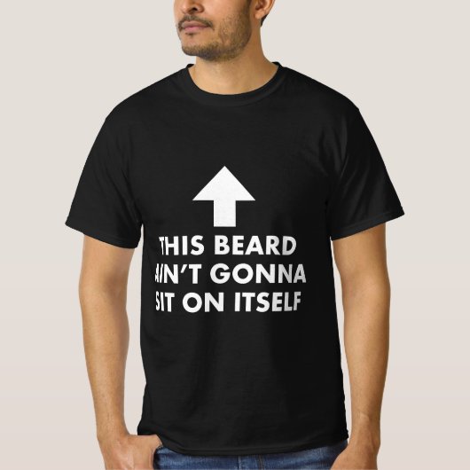 Funny This Beard Ain't Gonna Sit on Itself Gift  T-Shirt (Vorderseite)