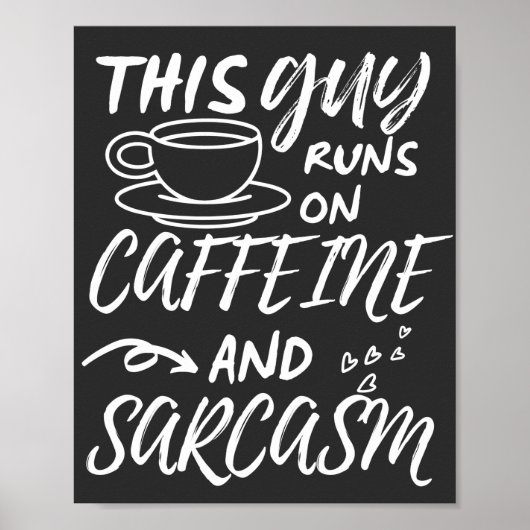 Funny This Guy Runs On Caffeine And Sarcasm Poster (Vorne)