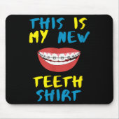 Funny This Is My New Teeth Shirt Braces Orthodonti Mousepad (Vorne)