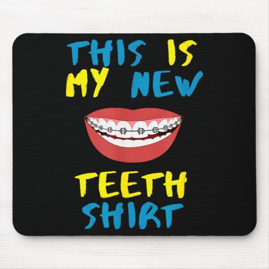 Funny This Is My New Teeth Shirt Braces Orthodonti Mousepad (Vorne)