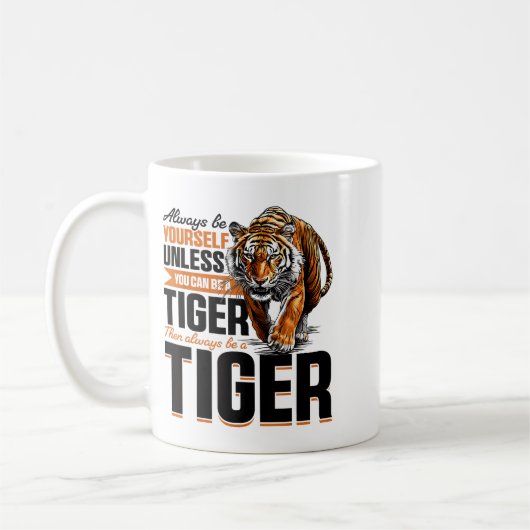 Funny Tiger Animal Always Be Yourself Unless You C Kaffeetasse (Links)