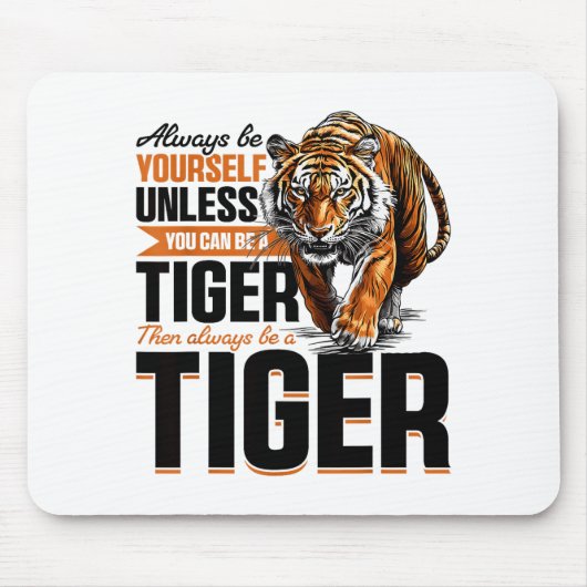 Funny Tiger Animal Always Be Yourself Unless You C Mousepad (Vorne)