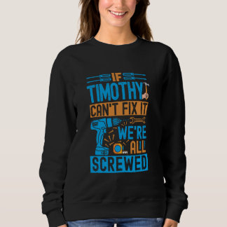 Funny Timothy. Wenn Timothy es nicht reparieren ka Sweatshirt
