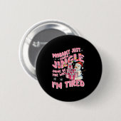 Funny Tired Holiday Quote Cute Festive Nk Humor Button (Vorne & Hinten)