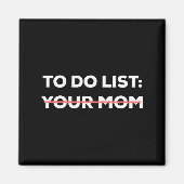 Funny To Do List Your Mom Sarcasm Sarcastic Saying Magnet (Vorne)