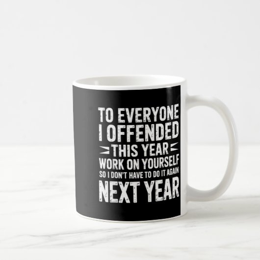 Funny To Everyone I Offended This Year Work On You Kaffeetasse (Rechts)
