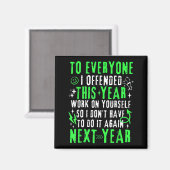 Funny To Everyone I Offended This Year Work On You Magnet (Vorderseite/Rückseite)