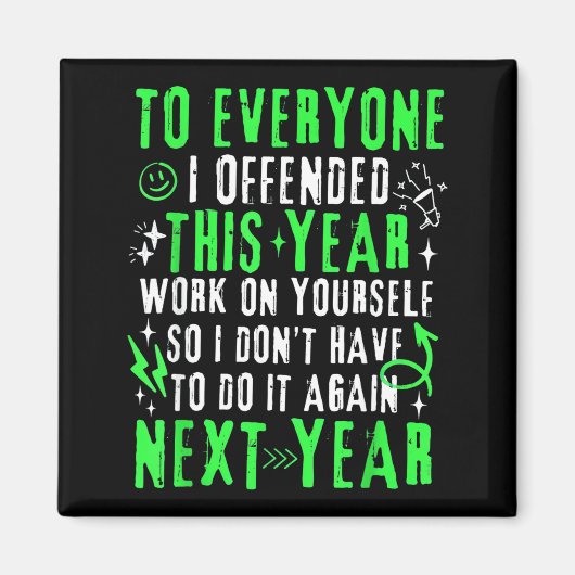Funny To Everyone I Offended This Year Work On You Magnet (Vorne)