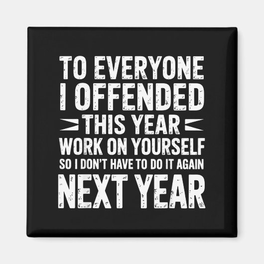 Funny To Everyone I Offended This Year Work On You Magnet (Vorne)