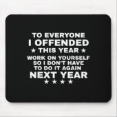 Funny To Everyone I Offended This Year Work On You Mousepad (Vorne)