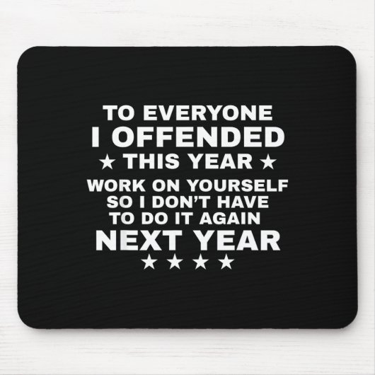 Funny To Everyone I Offended This Year Work On You Mousepad (Vorne)