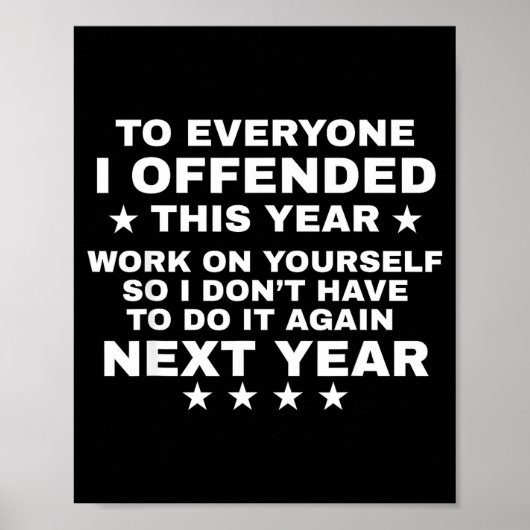 Funny To Everyone I Offended This Year Work On You Poster (Vorne)