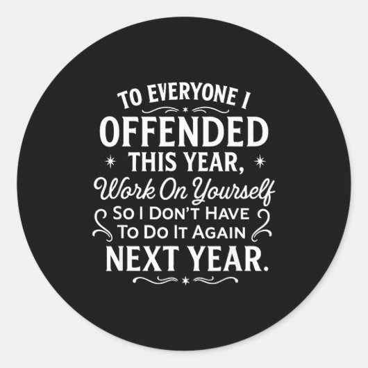 Funny To Everyone I Offended This Year Work On You Runder Aufkleber (Vorderseite)
