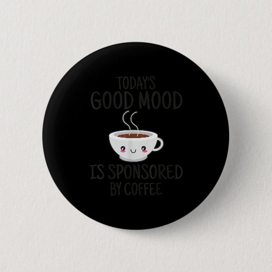 Funny Today's Good Mood Is Snsored By Coffee  Button (Vorderseite)