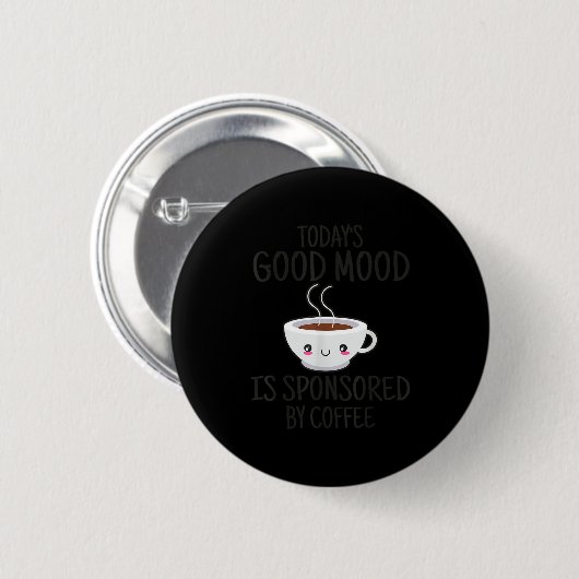 Funny Today's Good Mood Is Snsored By Coffee  Button (Vorne & Hinten)