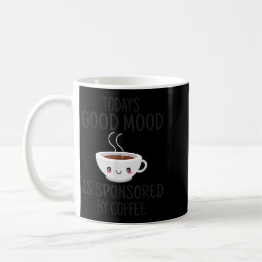 Funny Today's Good Mood Is Snsored By Coffee Kaffeetasse (Links)