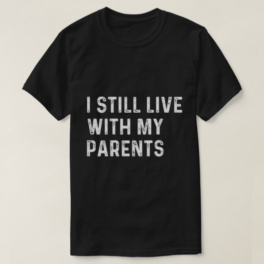 Funny Toddler Quote I Still Live With Parents T-Shirt (Design vorne)