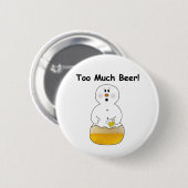 Funny too Much Beer Button (Vorne & Hinten)