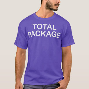 Funny Total Package Sarcastic Joke for Family T-Shirt