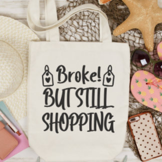 Funny Tote Tasche, Broke, aber immer noch einkaufe Tragetasche