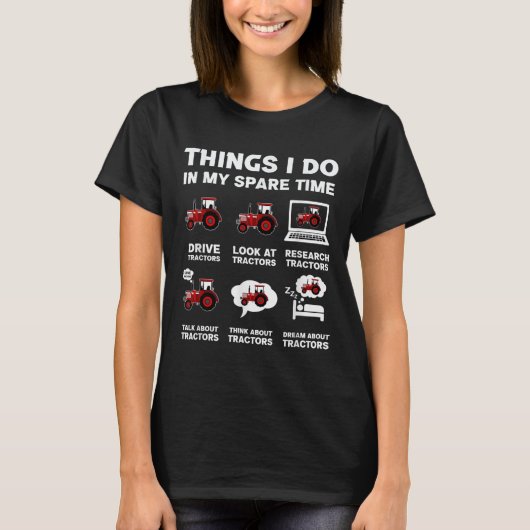 Funny Tractors Lover 6 Things I Do In My Spare Tim T-Shirt (Vorderseite)