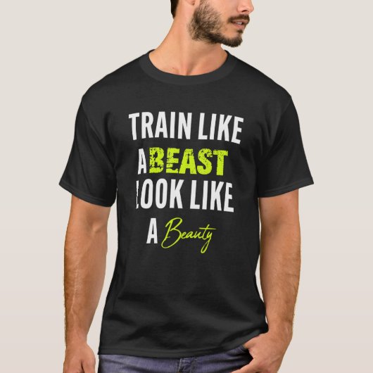 Funny Train like a beast to look like a beauty T-Shirt (Vorderseite)