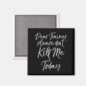 Funny Training Quote Dear Trainer Please Don't Kil Magnet (Vorderseite/Rückseite)