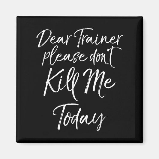 Funny Training Quote Dear Trainer Please Don't Kil Magnet (Vorne)