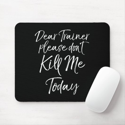 Funny Training Quote Dear Trainer Please Don't Kil Mousepad (Mit Mouse)