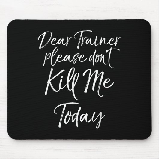 Funny Training Quote Dear Trainer Please Don't Kil Mousepad (Vorne)