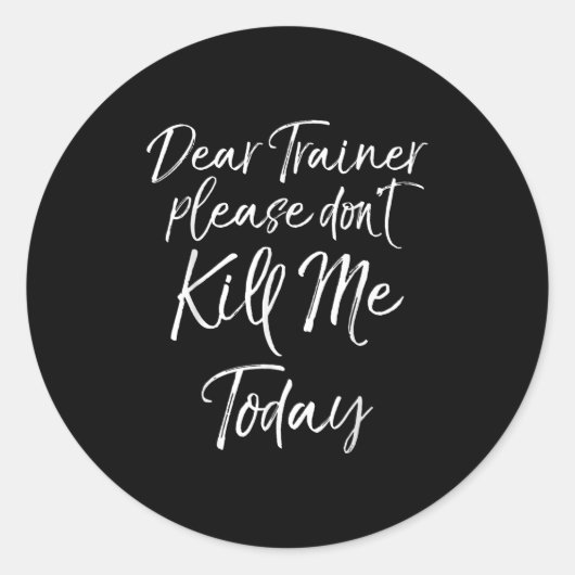 Funny Training Quote Dear Trainer Please Don't Kil Runder Aufkleber (Vorderseite)