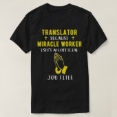 Funny Translator Because Miracle Worker Isn't A Jo T-Shirt (Design vorne)