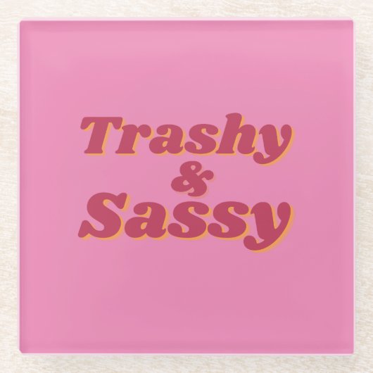 Funny Trashy & Sassy Zitat Pink Glasuntersetzer (Vorderseite)