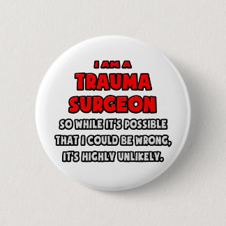 Funny Trauma Chirurg .. Sehr unwahrscheinlich Button